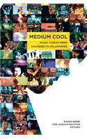 Medium Cool: Music Videos from Soundies to Cellphones