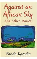 Against an African Sky: And Other Stories