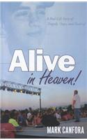 Alive in Heaven!: A Child Died, a Father Cried... and God Answered