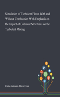 Simulation of Turbulent Flows With and Without Combustion With Emphasis on the Impact of Coherent Structures on the Turbulent Mixing