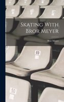 Skating With Bror Meyer