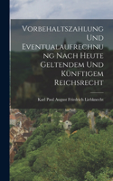 Vorbehaltszahlung Und Eventualaufrechnung Nach Heute Geltendem Und Künftigem Reichsrecht