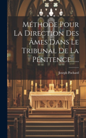 Méthode Pour La Direction Des Âmes Dans Le Tribunal De La Pénitence......