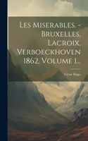 Les Miserables. - Bruxelles, Lacroix, Verboeckhoven 1862, Volume 1...