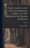 The Chartulary of Cockersand Abbey of the Premonstratensian Order; Volume 39
