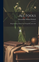 All Fools; Being the Story of Some Very Young men and a Girl