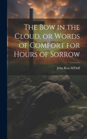 bow in the Cloud, or Words of Comfort for Hours of Sorrow