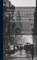Relation Du Voyage De La Mer Du Sud Aux Côtes Du Chili, Du Pérou Et Du Brésil Pendant Les Années 1712, 1713 Et 1714; Volume 1