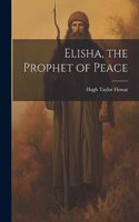 Elisha, the Prophet of Peace