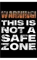Warning this is not a safe zone