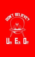 Don't Believe Um Fuck Off: Lined Journal - Don't Believe Um Fuck Off UFO Black Fun-ny Space Gift - Red Ruled Diary, Prayer, Gratitude, Writing, Travel, Notebook For Men Women 