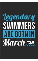 Swimming Notebook - Legendary Swimmers Are Born In March Journal - Birthday Gift for Swimmer Diary