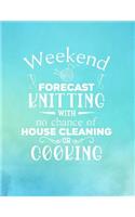 Weekend Forecast Knitting With No Chance of House Cleaning or Cooking: Knitting Graph Paper Planner Design Notebook, Blank Knitter Patterns Book, 2:3 Ratio, Turquoise