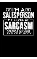 I'm a Sales Person My Level of Sarcasm Depends on your Level of Stupidity: 100 page 6 x 9 productivity journal. Plan your work goals and project tasks with this planning and actions organizer with Daily, Quarterly and Month