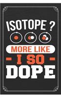 Isotope? More Like I So Dope