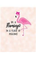 Be A Flamingo In A Flock Of Pigeons