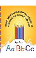 Primary Composition Book & Story Space Dotted Lid Line A Handwriting Book to Lift Off to New Heights Ages 3-6 ABC: Alphabet Practice Workbook & Draw and Write for Pre K, Kindergarten Kids