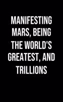Manifesting Mars Being The Worlds Greatest And Trillions