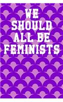 We Should All Be Feminists: Wide Ruled Notebook 6"x9" 120 Pages