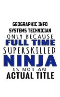 Geographic Info Systems Technician Only Because Full Time Superskilled Ninja Is Not An Actual Title