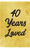 40 Years Loved Notebook - Guest Book for 40 Year Old Women - 40th Birthday Gift for Women - 40 Years Old Birthday Gift