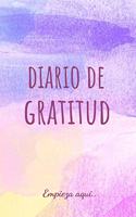 Diario de Gratitud Empieza Aqui..: Diario En Español Íntimo Personal Y Secreto (Gratitude Journal Spanish Edition)