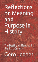 Reflections on Meaning and Purpose in History: The Destiny of Mankind in the 21st Century