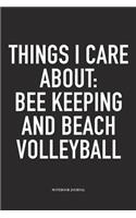 Things I Care about: Bee Keeping and Beach Volleyball: A 6x9 Inch Matte Softcover Notebook Diary with 120 Blank Lined Pages and a Funny Gaming Sports Cover Slogan