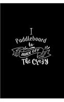 I Paddleboard To Burn Off The Crazy