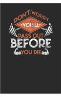 Don't Worry You'll Pass Out Before You Die: Fitness Trainer Notebook, Blank Lined (6 x 9 - 120 pages) Sports Themed Notebook for Daily Journal, Diary, and Gift