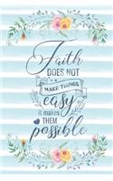 Faith Does Not Make Things Easy It Makes Them Possible