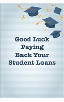 Good Luck Paying Back Your Student Loans