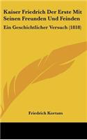 Kaiser Friedrich Der Erste Mit Seinen Freunden Und Feinden
