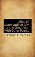 Alice of Monmouth an Idly of the Great War with Other Poems