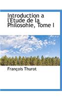 Introduction A L' Tude de La Philosohie, Tome I