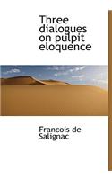 Three Dialogues on Pulpit Eloquence