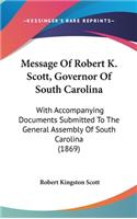 Message Of Robert K. Scott, Governor Of South Carolina: With Accompanying Documents Submitted To The General Assembly Of South Carolina (1869)