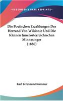 Die Poetischen Erzahlungen Des Herrand Von Wildonie Und Die Kleinen Innerosterreichischen Minnesinger (1880)