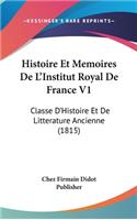 Histoire Et Memoires De L'Institut Royal De France V1