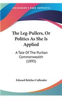 Leg-Pullers, Or Politics As She Is Applied