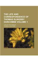 The Life and Correspondence of Thomas Slingsby Duncombe Volume 1; Late M.P. for Finsbury