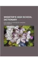 Webster's High School Dictionary; A Dictionary of the English Language ...: (English)