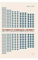 The Pursuit of Technological Superiority and the Shrinking American Military