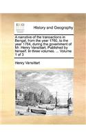 A Narrative of the Transactions in Bengal, from the Year 1760, to the Year 1764, During the Government of Mr. Henry Vansittart. Published by Himself. in Three Volumes. ... Volume 1 of 3