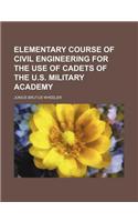 Elementary Course of Civil Engineering for the Use of Cadets of the U.S. Military Academy