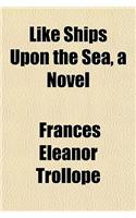 Like Ships Upon the Sea, a Novel