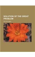 Solution of the Great Problem