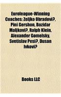 Euroleague-Winning Coaches: Eljko Obradovi, Pini Gershon, Bo Idar Maljkovi, Ralph Klein, Alexander Gomelsky, Svetislav Pe I, Du an Ivkovi(English)