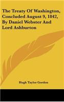 The Treaty of Washington, Concluded August 9, 1842, by Daniel Webster and Lord Ashburton
