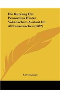 Die Kurzung Der Pronomina Hinter Vokalischem Auslaut Im Altfranzosischen (1882)